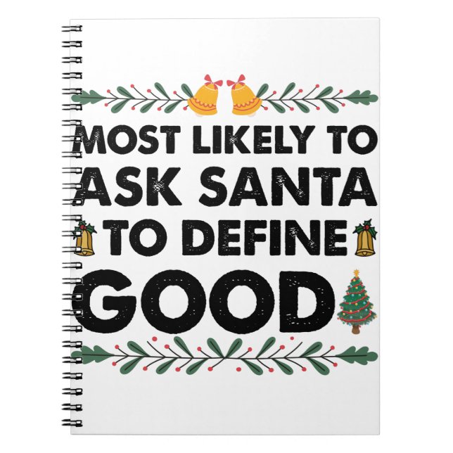 Most Likely To Ask Santa To Define Good Christmas Notebook (Front)