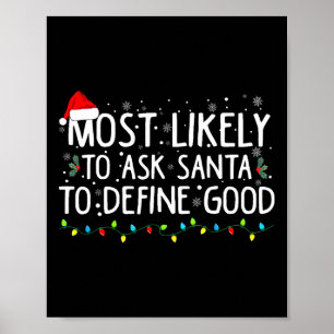 Most Likely To Ask Santa To Define Good Christmas  Poster