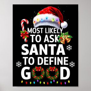 Most Likely To Ask Santa To Define Good Christmas  Poster