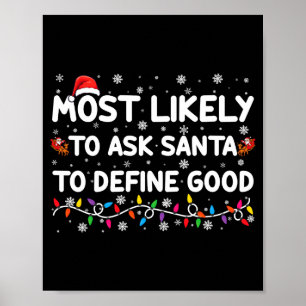 Most Likely To Ask Santa To Define Good Christmas  Poster