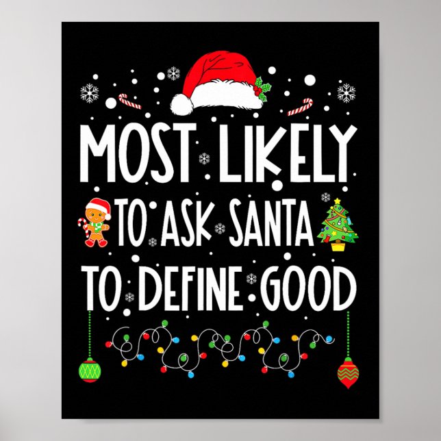 Most Likely To Ask Santa To Define Good Christmas  Poster (Front)