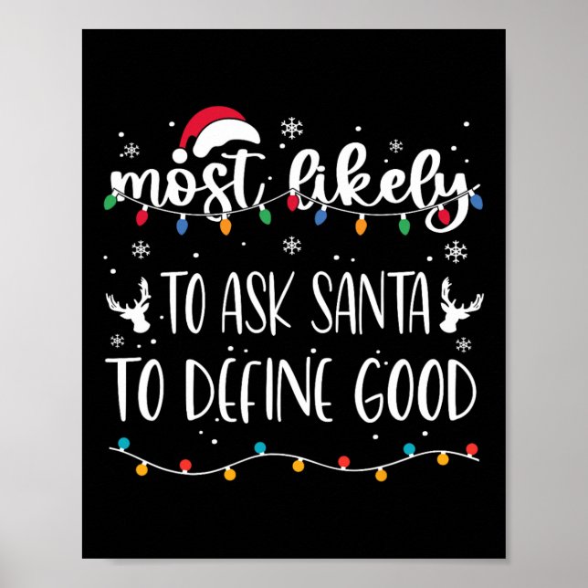 Most Likely To Ask Santa To Define Good Christmas  Poster (Front)