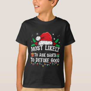 Most Likely To Ask Santa To Define Good Christmas  T-Shirt
