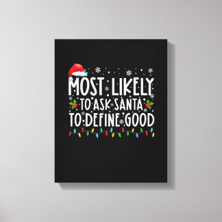 Most Likely To Ask Santa To Define Good Family Chr Canvas Print