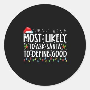 Most Likely To Ask Santa To Define Good Family Chr Classic Round Sticker