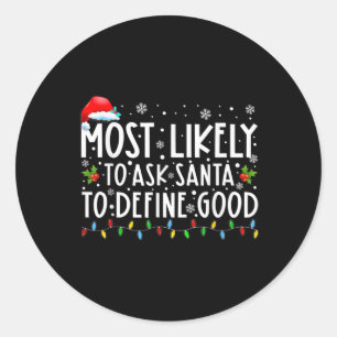 Most Likely To Ask Santa To Define Good Family Chr Classic Round Sticker
