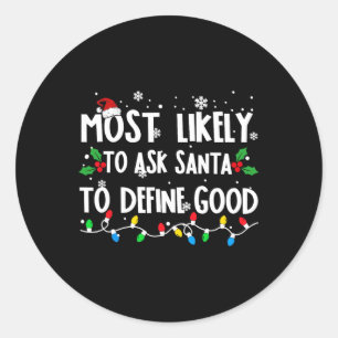 Most Likely To Ask Santa To Define Good Family Chr Classic Round Sticker