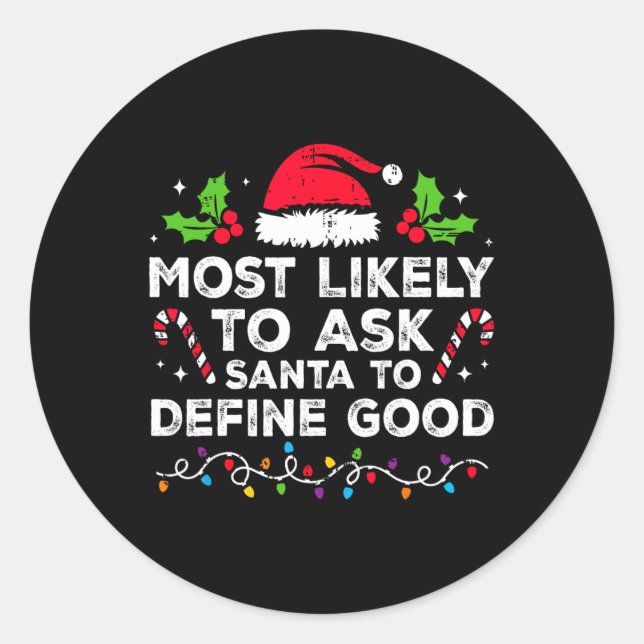 Most Likely To Ask Santa To Define Good Family Chr Classic Round Sticker (Front)