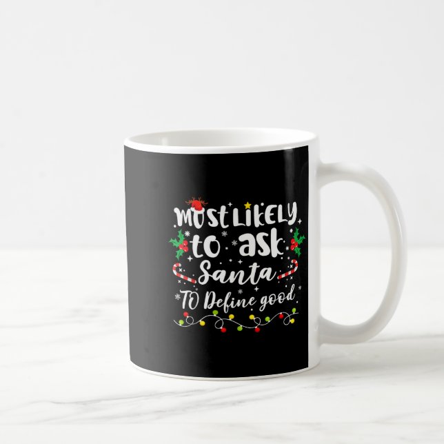 Most Likely To Ask Santa To Define Good Family Chr Coffee Mug (Right)