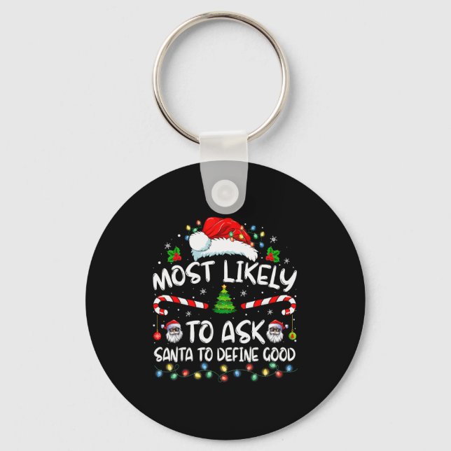 Most Likely To Ask Santa To Define Good Family Chr Keychain (Front)