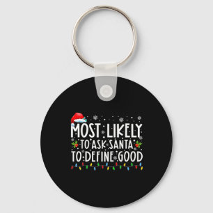 Most Likely To Ask Santa To Define Good Family Chr Keychain