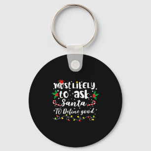 Most Likely To Ask Santa To Define Good Family Chr Keychain