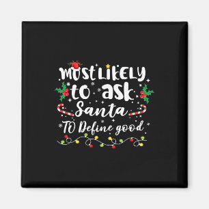 Most Likely To Ask Santa To Define Good Family Chr Magnet