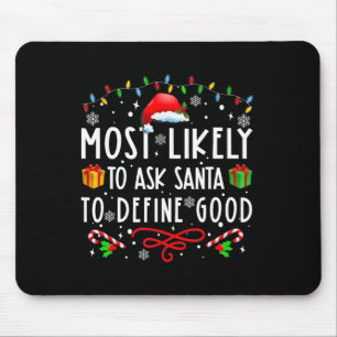 Most Likely To Ask Santa To Define Good Family Chr Mouse Pad