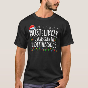 Most Likely To Ask Santa To Define Good Family Chr T-Shirt