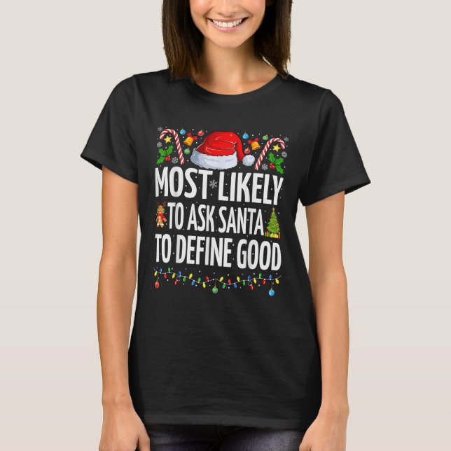 Most Likely To Ask Santa To Define Good Family T-Shirt (Front)