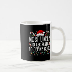 Most Likely To Ask Santa To Define Good Fun Christ Coffee Mug