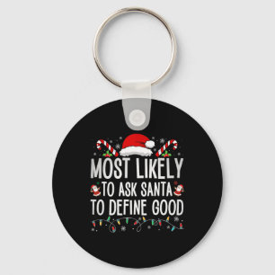 Most Likely To Ask Santa To Define Good Fun Christ Keychain