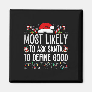 Most Likely To Ask Santa To Define Good Fun Christ Magnet