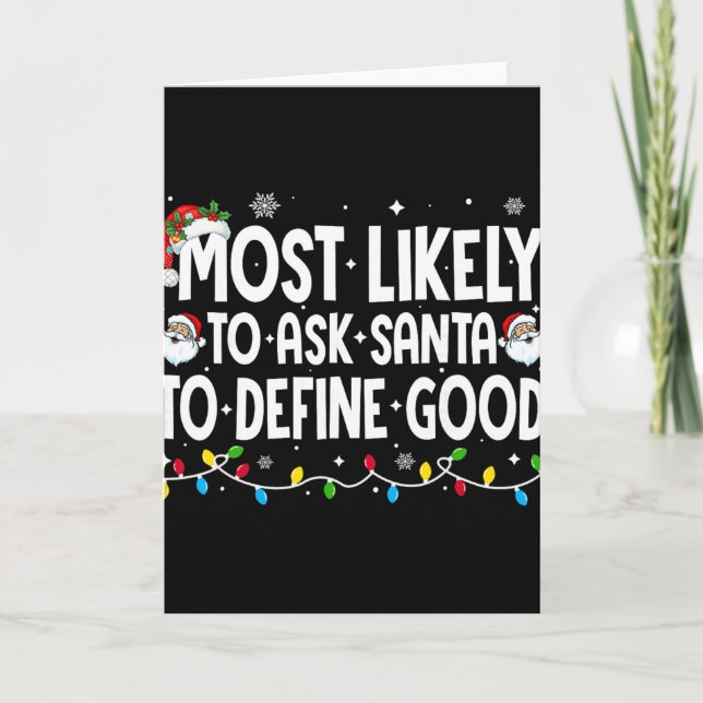 Most Likely To Ask Santa To Define Good Funny Chri Card (Front)