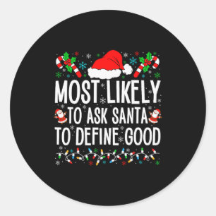 Most Likely To Ask Santa To Define Good Funny Chri Classic Round Sticker