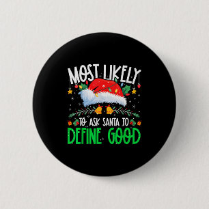Most Likely To Ask Santa To Define Good Funny Matc 2 Inch Round Button