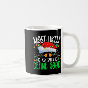 Most Likely To Ask Santa To Define Good Funny Matc Coffee Mug