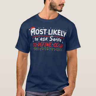 Most Likely To Ask Santa To Define Good Funny Matc T-Shirt