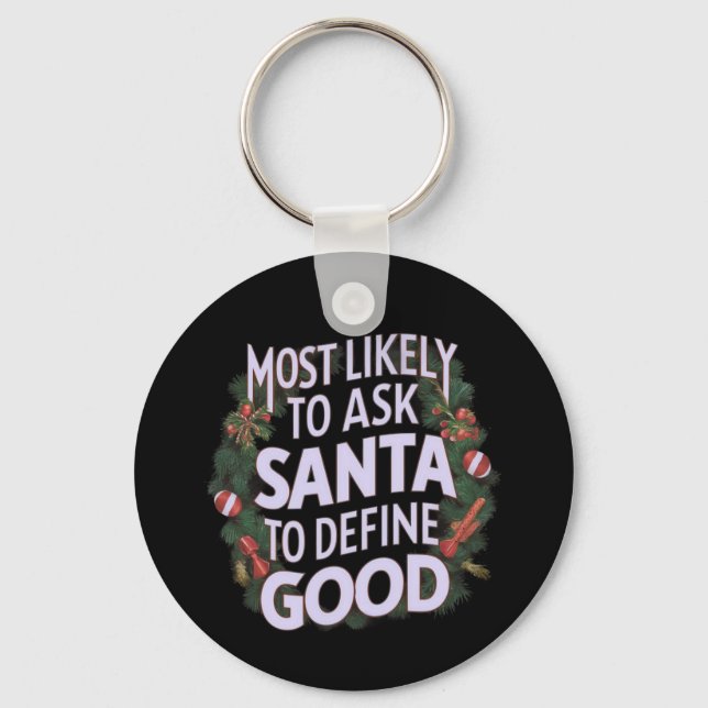 Most Likely to Ask Santa to Define "Good"  Keychain (Front)