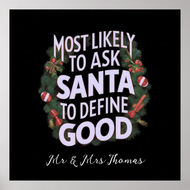 Most Likely to Ask Santa to Define "Good"  Poster (Front)