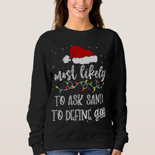 Most Likely To Ask Santa To Define Good Santa Hat  Sweatshirt (Front)
