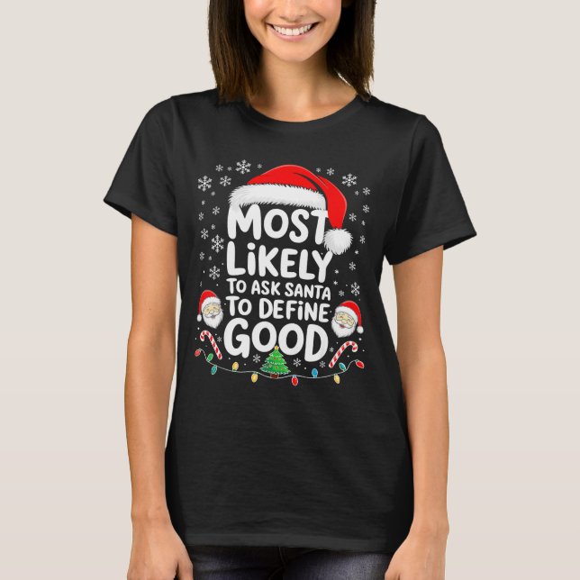 Most Likely To Ask Santa To Define Good Shirt Chri (Front)
