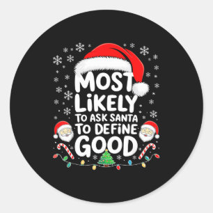 Most Likely To Ask Santa To Define Good Shirt Chri Classic Round Sticker