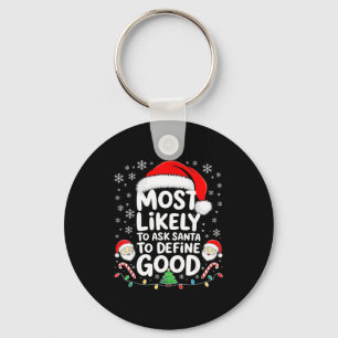 Most Likely To Ask Santa To Define Good Shirt Chri Keychain