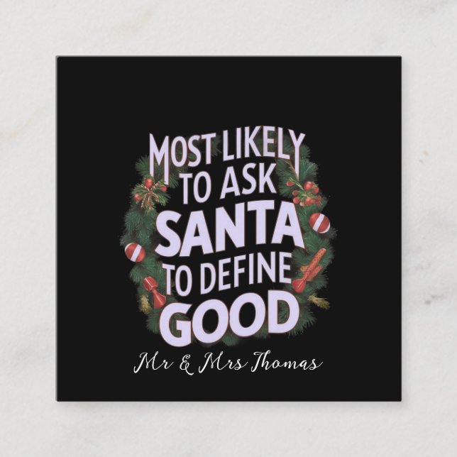 Most Likely to Ask Santa to Define "Good"  Square Business Card (Front)