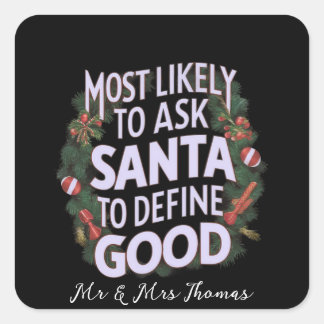 Most Likely to Ask Santa to Define "Good" Square Sticker