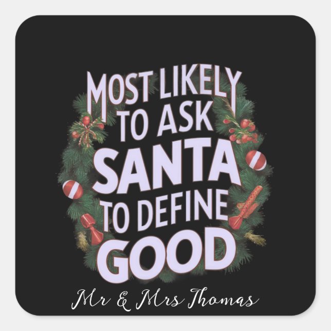 Most Likely to Ask Santa to Define "Good"  Square Sticker (Front)