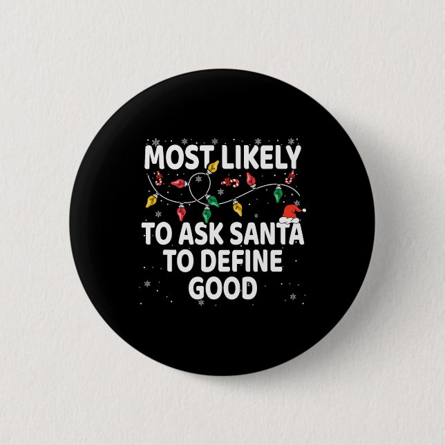Most Likely To Ask Santa To Define Good Xmas Match 2 Inch Round Button (Front)