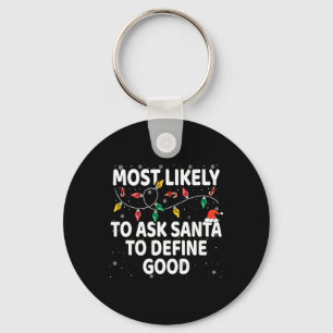 Most Likely To Ask Santa To Define Good Xmas Match Keychain
