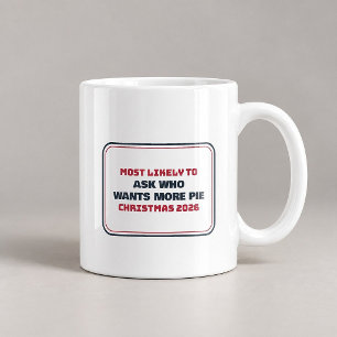 Most Likely To Ask Who Wants More Pie Mug