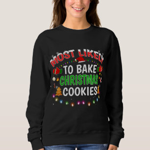 Most Likely To Bake Christmas Cookies Family Xmas  Sweatshirt