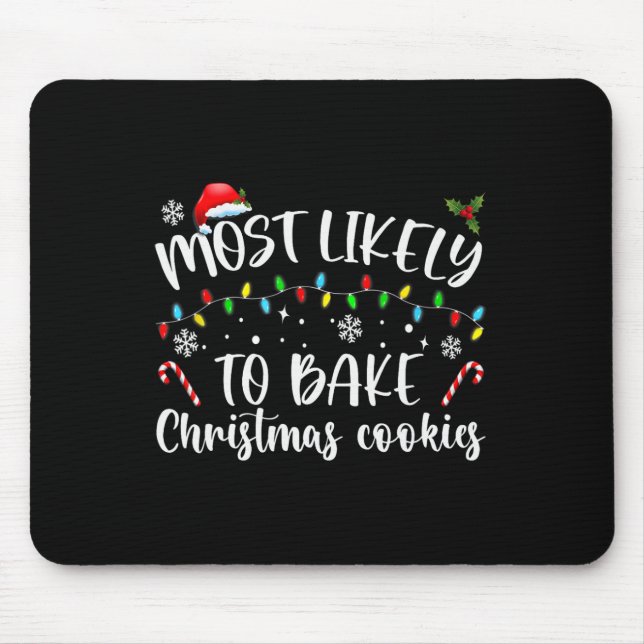 Most Likely To Bake Christmas Cookies Fun Baker Ch Mouse Pad (Front)