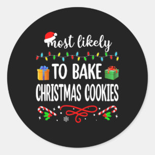 Most Likely To Bake Christmas Cookies Fun Family C Classic Round Sticker