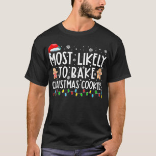 Most Likely To Bake Christmas Cookies Funny Baker  T-Shirt