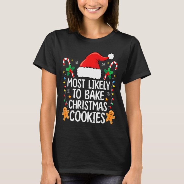 Most Likely To Bake Christmas Cookies Funny Baker  T-Shirt (Front)