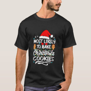 Most Likely To Bake Christmas Cookies Funny Christ T-Shirt
