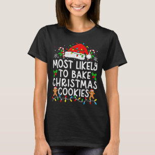 Most Likely To Bake Christmas Cookies Matching Chr T-Shirt