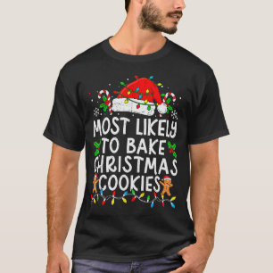 Most Likely To Bake Christmas Cookies Matching Chr T-Shirt
