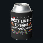 Most Likely To Bake Christmas Cookies Xmas Baker  Can Cooler<br><div class="desc">Most Likely To Bake Christmas Cookies Xmas Baker</div>