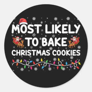 Most Likely To Bake Christmas Cookies Xmas Baker  Classic Round Sticker